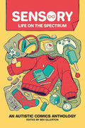Sensory: Life on the Spectrum : An Autistic Comics Anthology