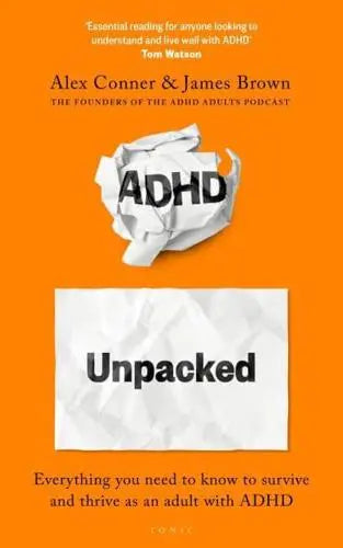 ADHD Unpacked : The Ultimate Guide to Understanding Your Adult ADHD from the hosts of The ADHD Adults Podcast
