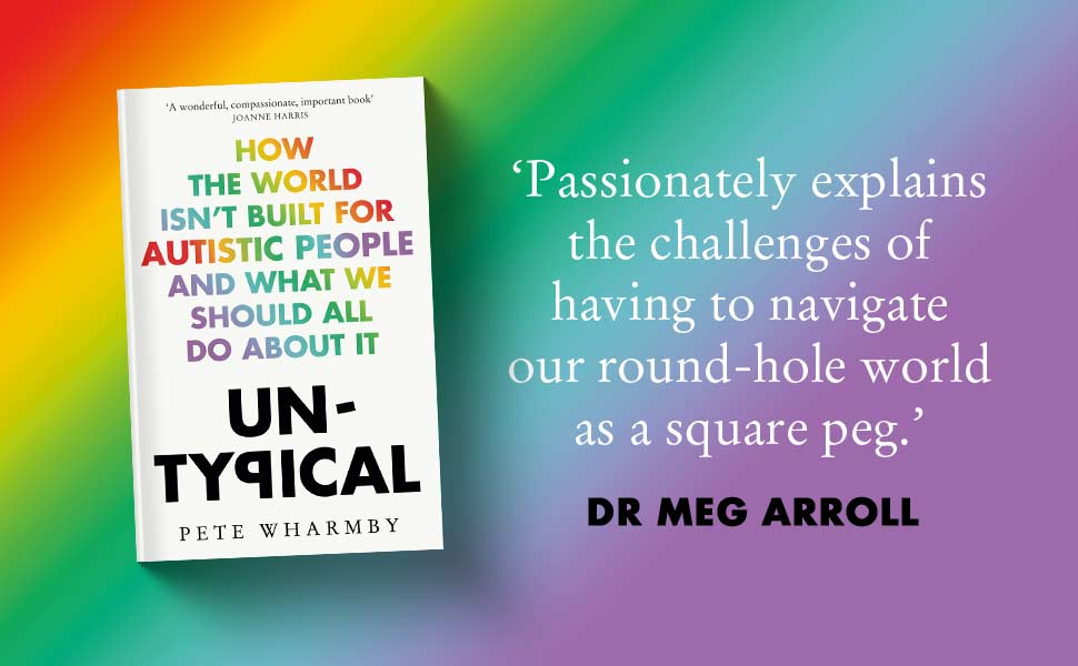 Untypical : How the World Isn’t Built for Autistic People and What We Should All Do About it