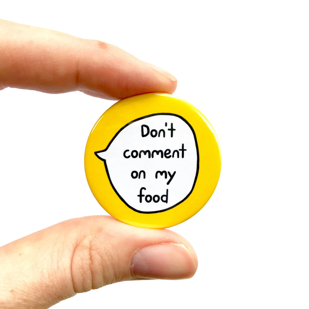Don’t Comment on my Food – Pin Badge Button