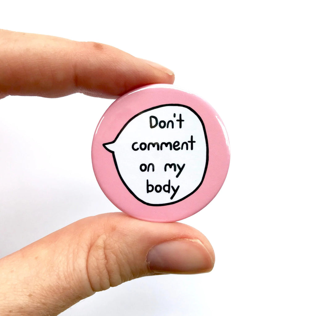 Don’t Comment on my Body – Pin Badge Button