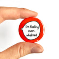 I'm Feeling Overwhelmed – Pin Badge Button