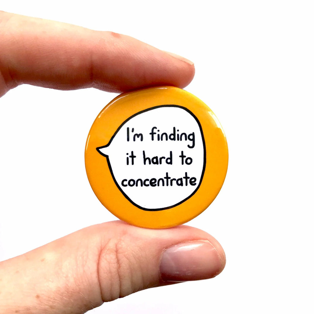 I'm Finding It Hard To Concentrate – Pin Badge Button
