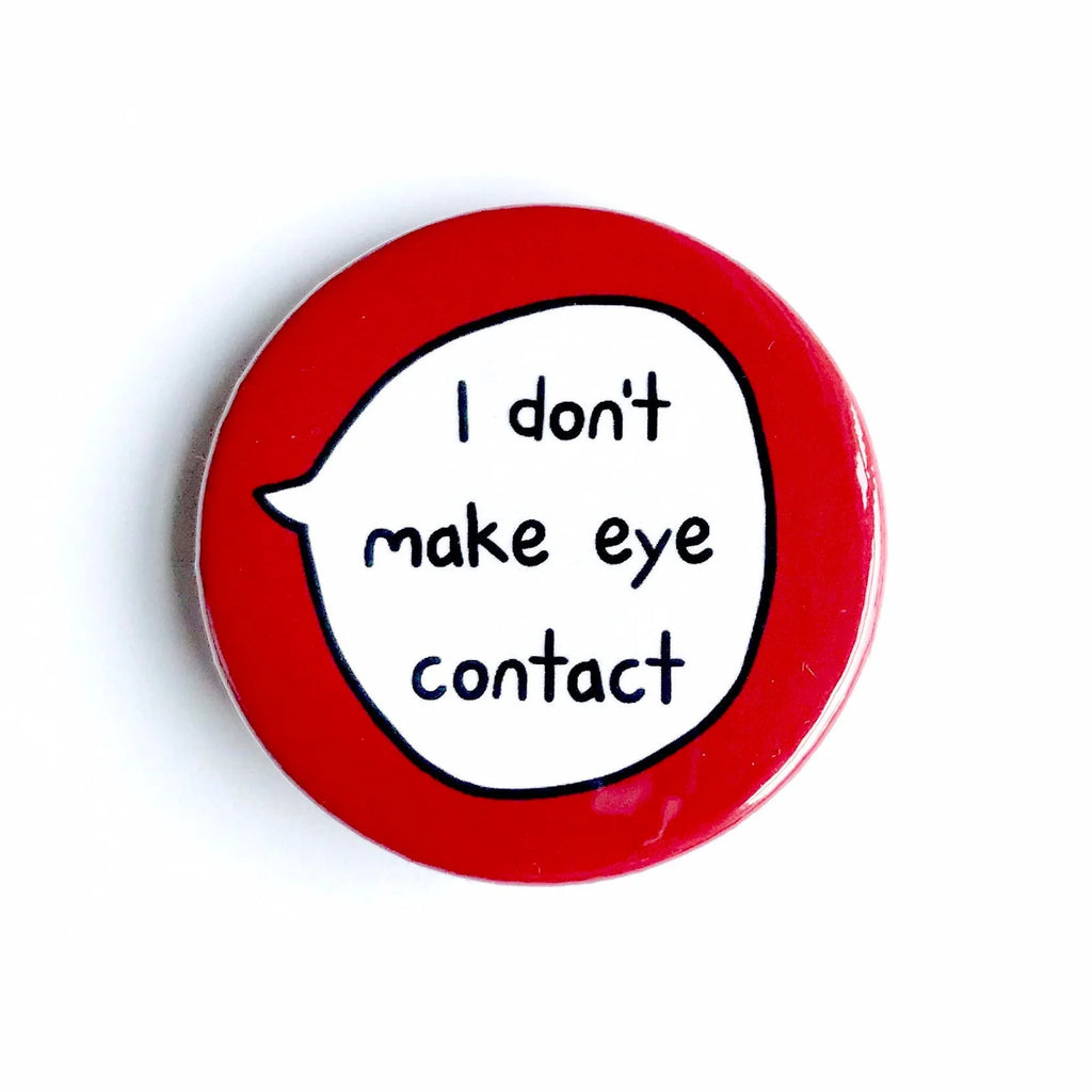 I Don’t Make Eye Contact – Pin Badge Button