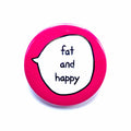 Fat & Happy – Pin Badge Button