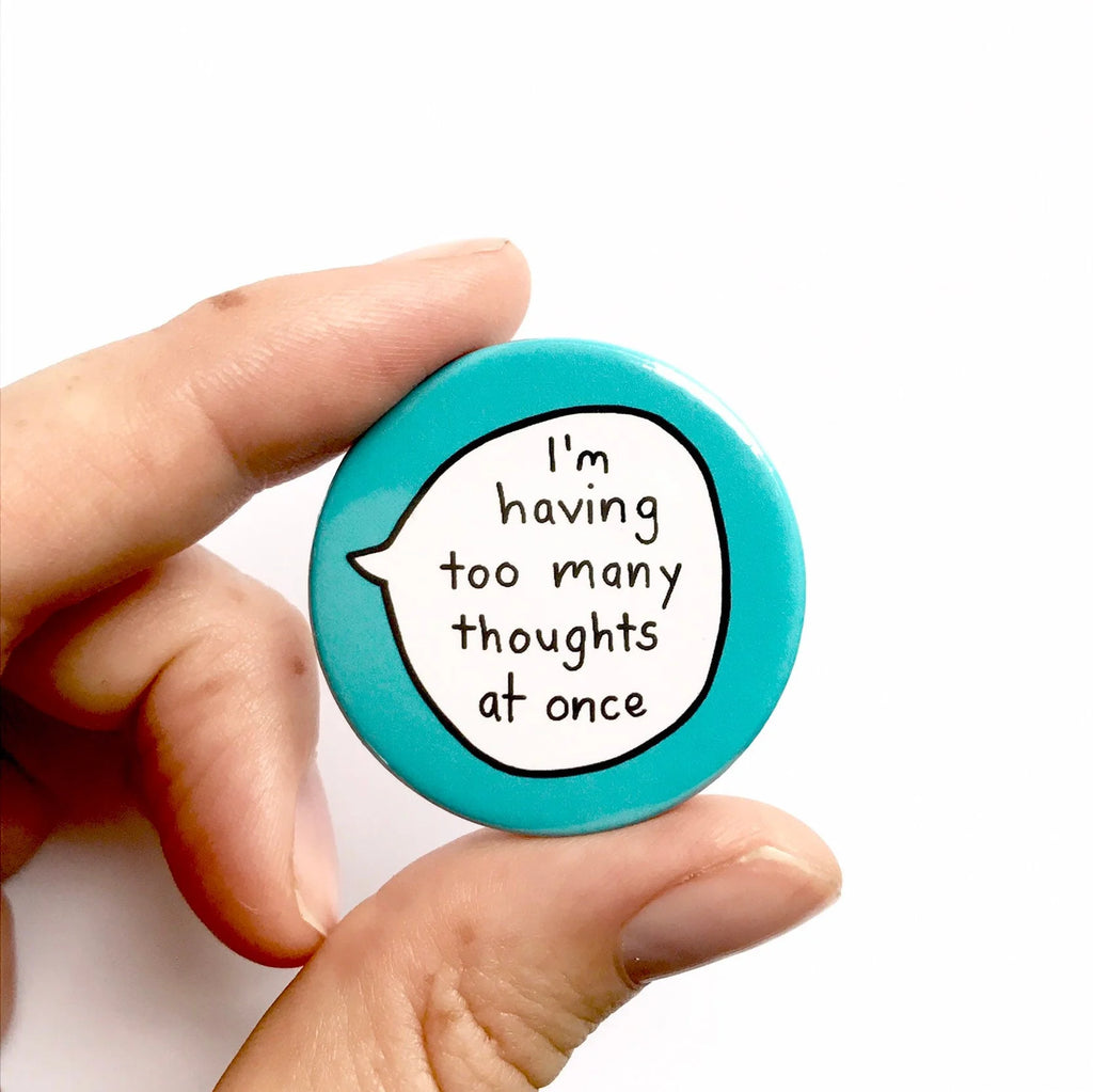 I'm Having Too Many Thoughts At Once – Pin Badge Button