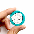 I'm Having Too Many Thoughts At Once – Pin Badge Button