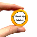 Chronically Fabulous – Pin Badge Button