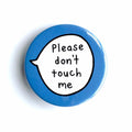 Please Don't Touch Me – Pin Badge Button