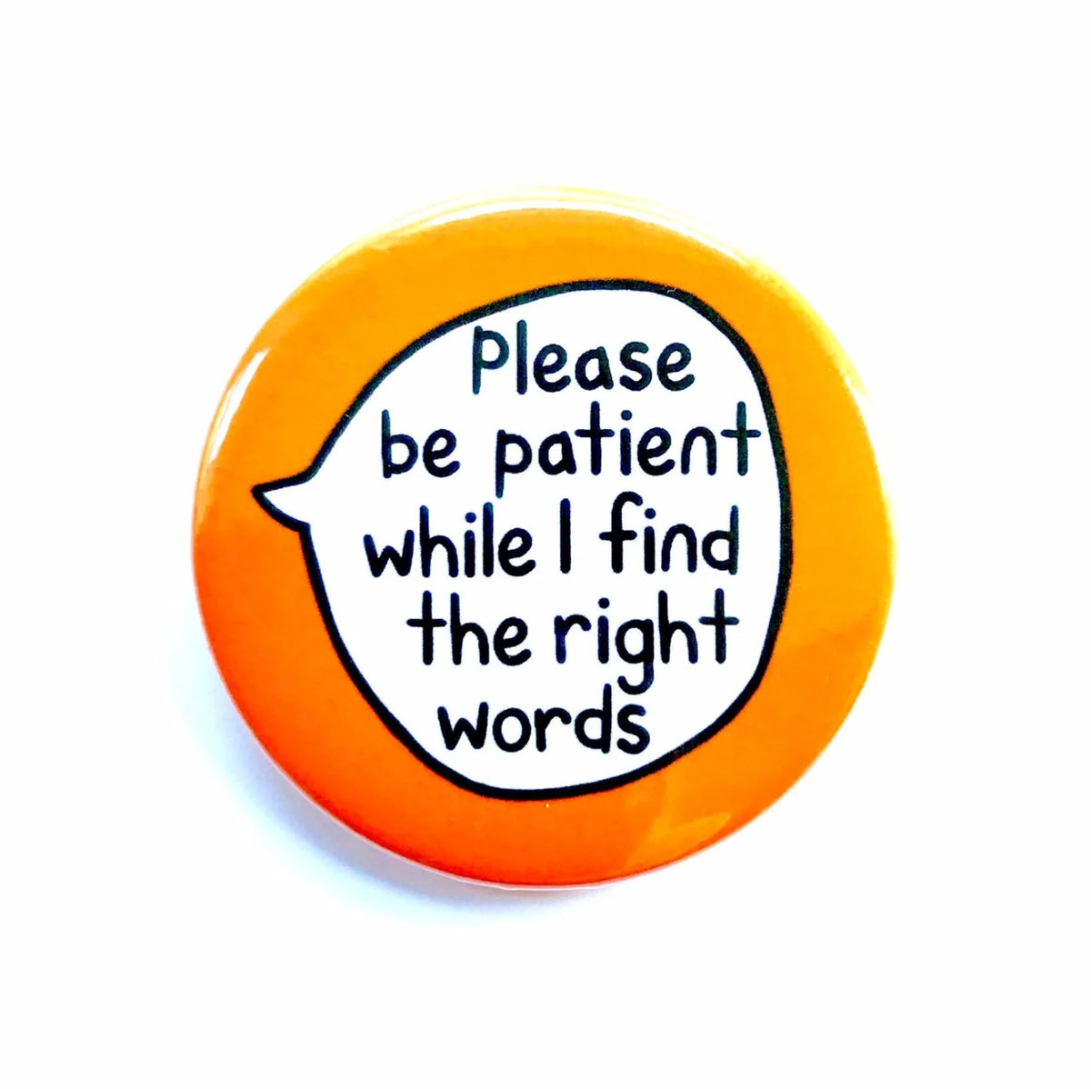 Please Be Patient While I Find The Right Words – Pin Badge Button