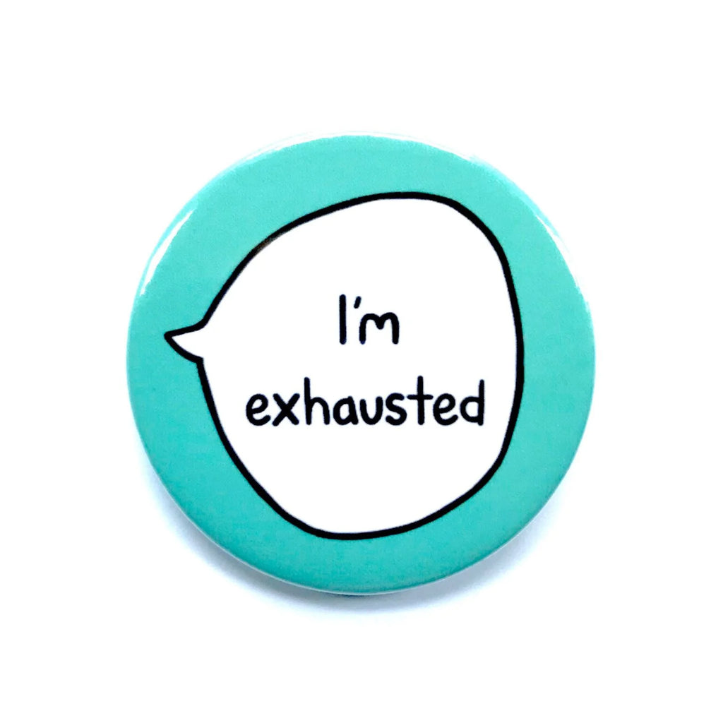 I’m Exhausted – Pin Badge Button