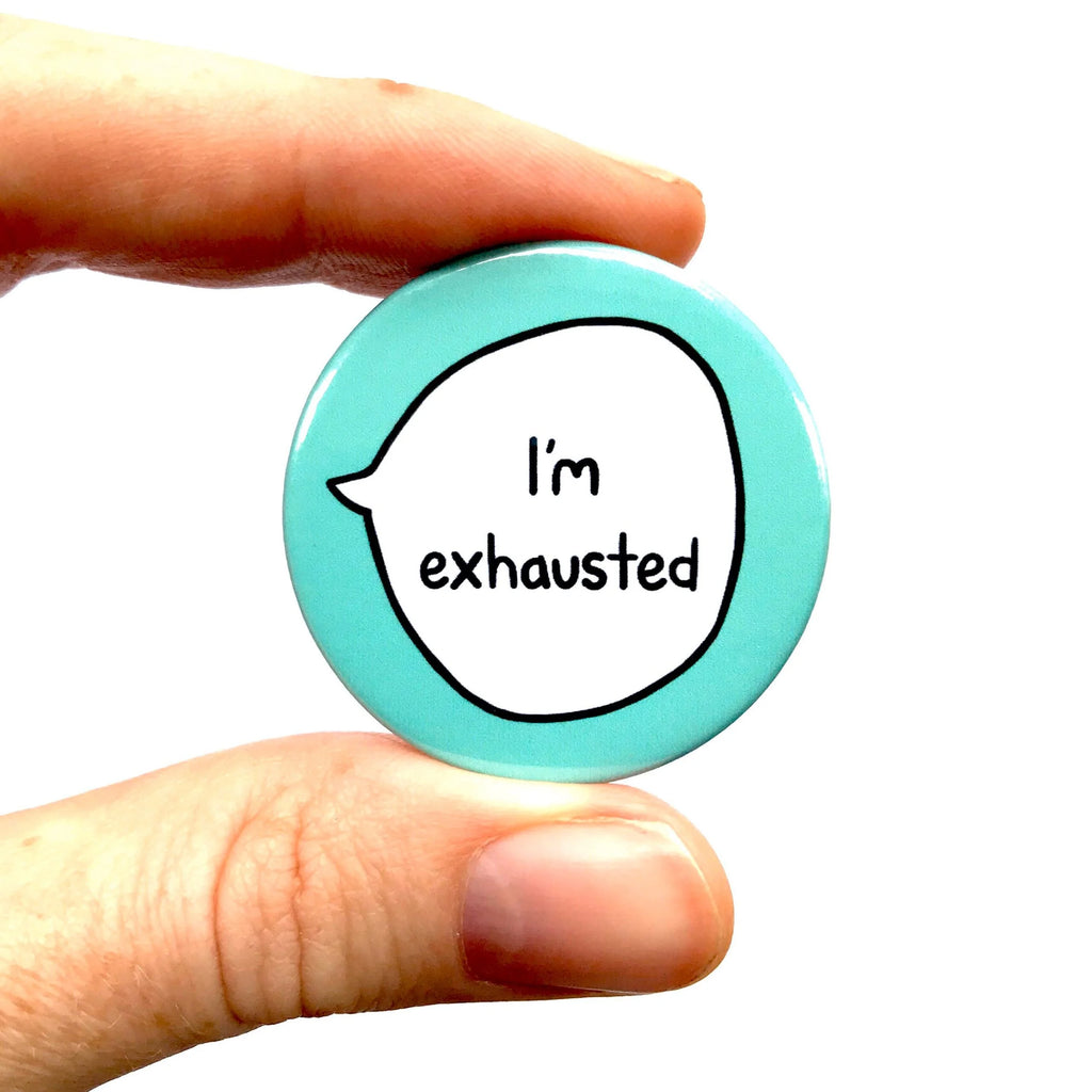 I’m Exhausted – Pin Badge Button