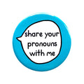 Share Your Pronouns With Me – Gender Pronouns Pin Badge