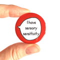 I Have Sensory Sensitivity – Pin Badge Button